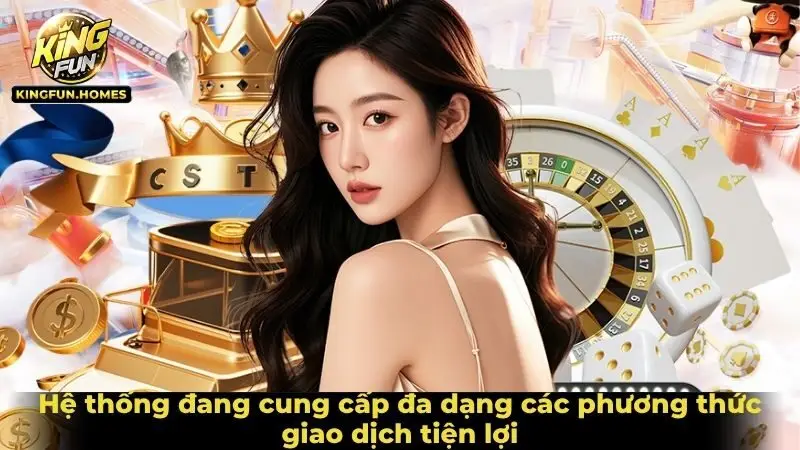 Hệ thống đang cung cấp đa dạng các phương thức giao dịch tiện lợi