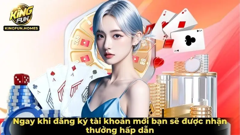 Ngay khi đăng ký tài khoản mới bạn sẽ được nhận thưởng hấp dẫn